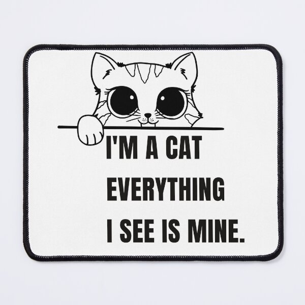 Item preview, “My dear, I'm a cat. Everything I see is mine.” cute Cat Meme with quote designed and sold by out-fitter.