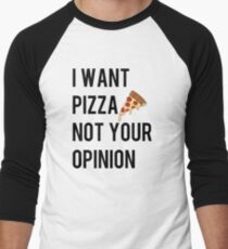 I want pizza not your opinion funny graphic tee shirt gifts for mens womens unisex Men's Baseball ¾ T-Shirt