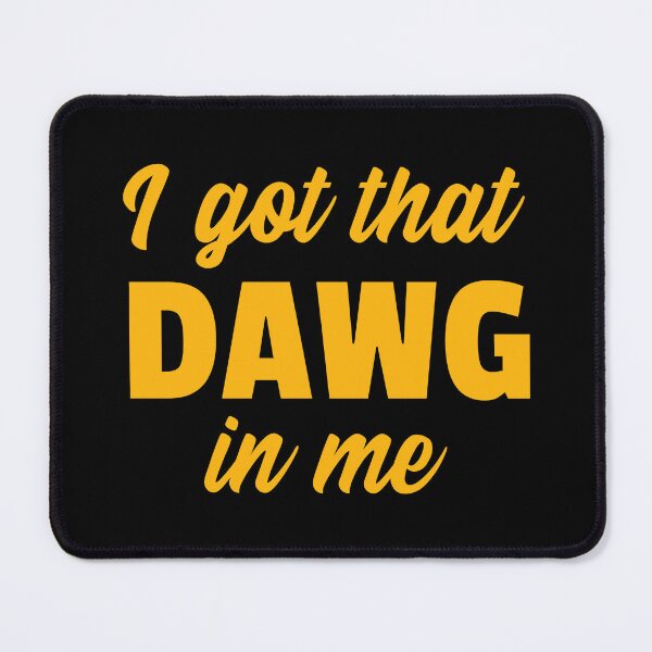 Item preview, I got that Dawg in me designed and sold by 87-Aesthetics.