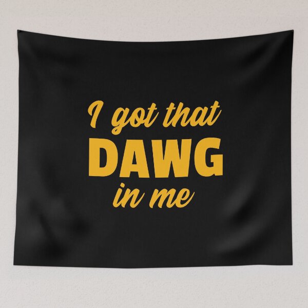 Item preview, I got that Dawg in me designed and sold by 87-Aesthetics.