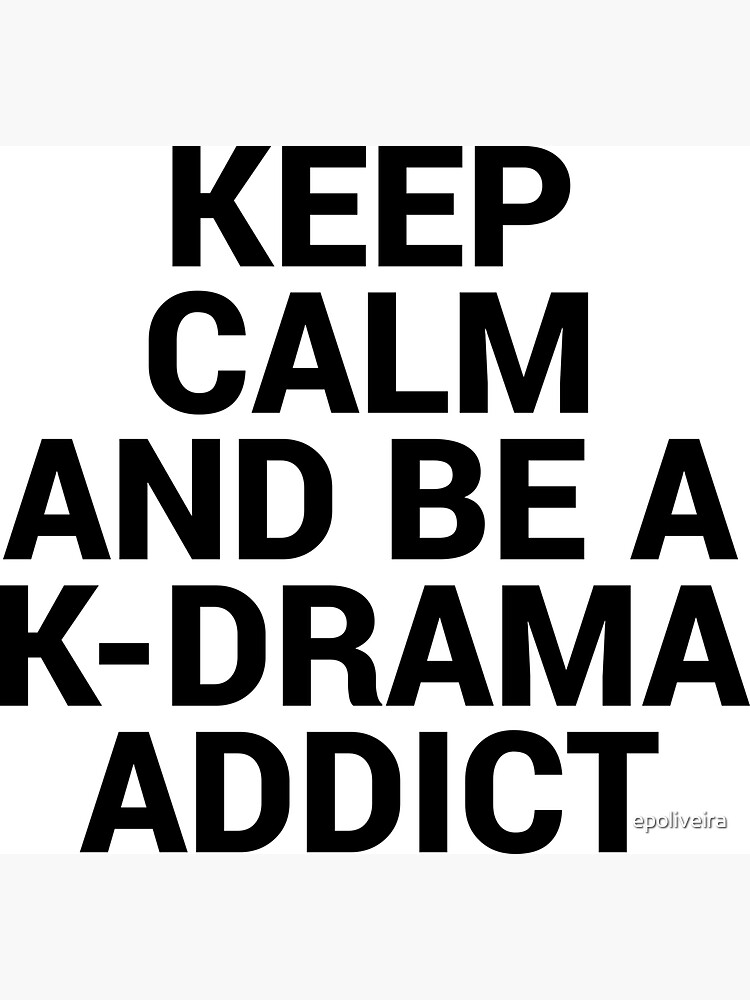Keep Calm and be a K-Drama Addict 2 by epoliveira