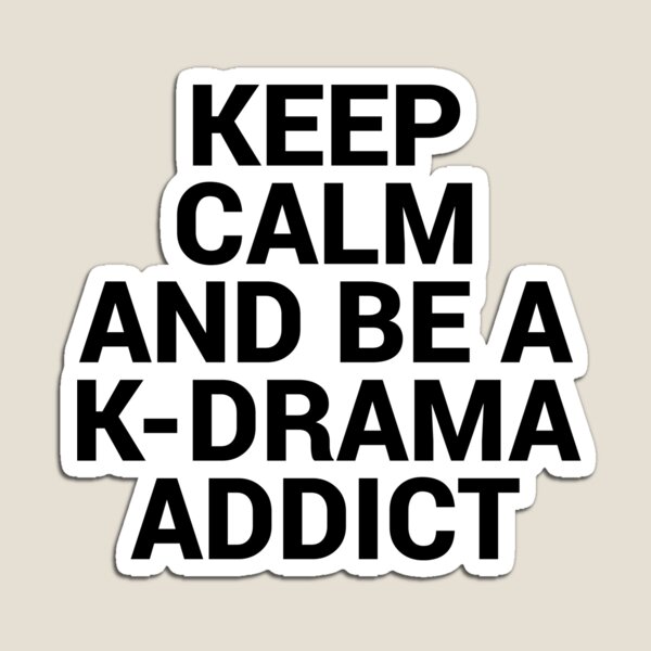 Keep Calm and be a K-Drama Addict 2 Magnet