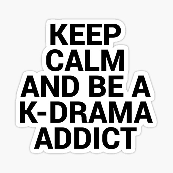 Keep Calm and be a K-Drama Addict 2 Sticker