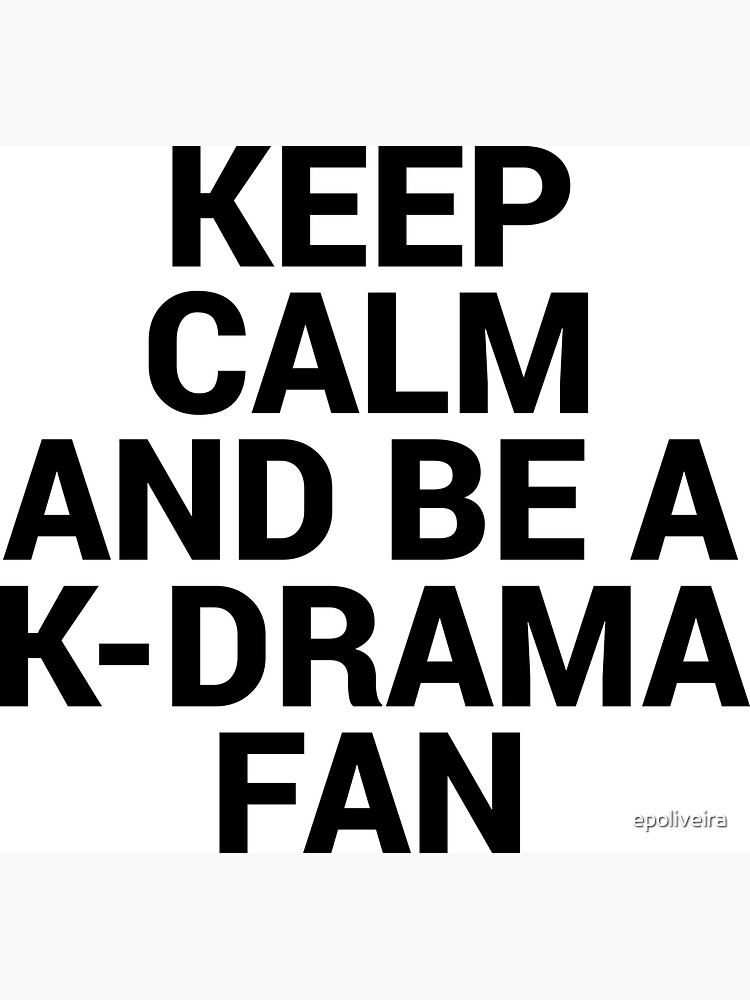 KEEP CALM AND BE A K-DRAMA FAN by epoliveira