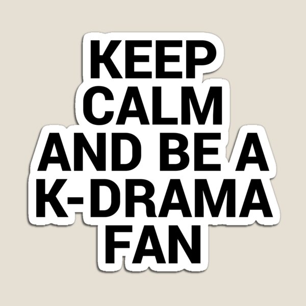 KEEP CALM AND BE A K-DRAMA FAN Magnet