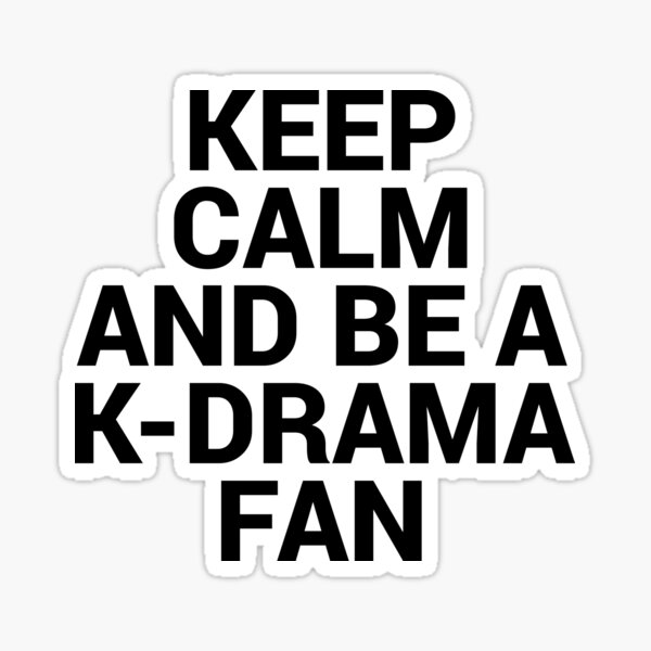 KEEP CALM AND BE A K-DRAMA FAN Sticker