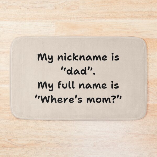 Item preview, My nick name is dad. My full name is where's mom? - Funny Dad Quotes designed and sold by Vicky021.