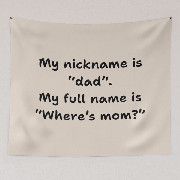 Item preview, My nick name is dad. My full name is where's mom? - Funny Dad Quotes designed and sold by Vicky021.