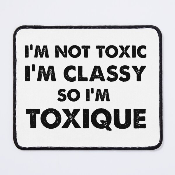 Item preview, I'M NOT TOXIC I'M CLASSY SO I'M...TOXIQUE designed and sold by NovaCarter.