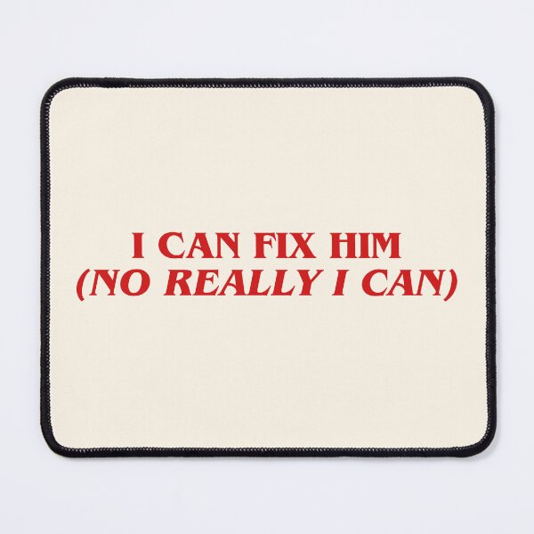 Item preview, I Can Fix Him (No Really I Can) designed and sold by karma-style.