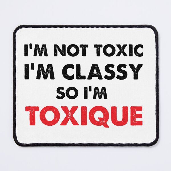 Item preview, I'M NOT TOXIC I'M CLASSY SO I'M...TOXIQUE designed and sold by NovaCarter.