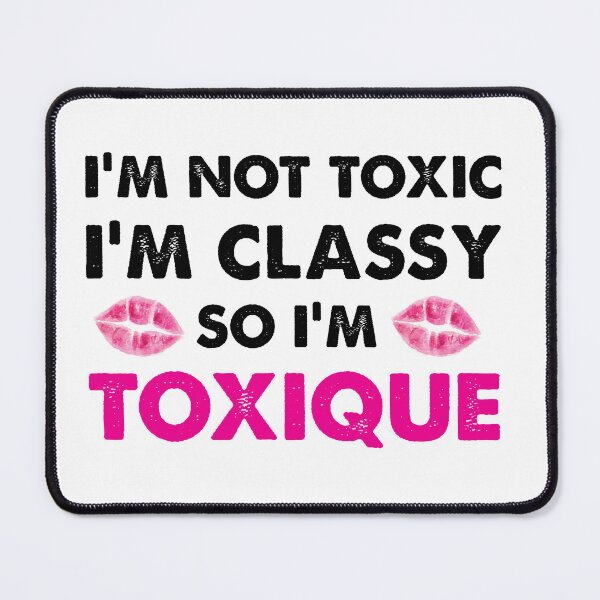Item preview, I'M NOT TOXIC I'M CLASSY SO I'M...TOXIQUE designed and sold by NovaCarter.