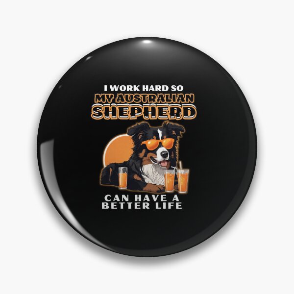 Item preview, Funny for Australian Shepherds Lovers " I work hard do my australian shepherd can have a better life"  designed and sold by GoodyPaws.