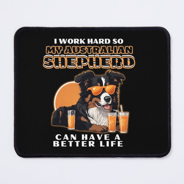 Item preview, Funny for Australian Shepherds Lovers " I work hard do my australian shepherd can have a better life"  designed and sold by GoodyPaws.