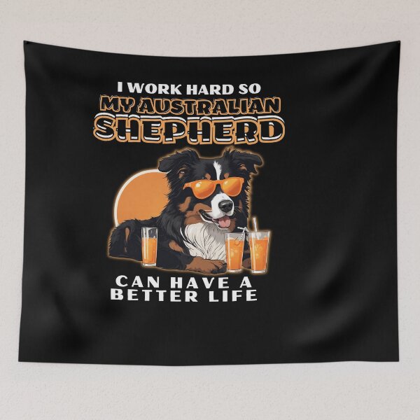 Item preview, Funny for Australian Shepherds Lovers " I work hard do my australian shepherd can have a better life"  designed and sold by GoodyPaws.