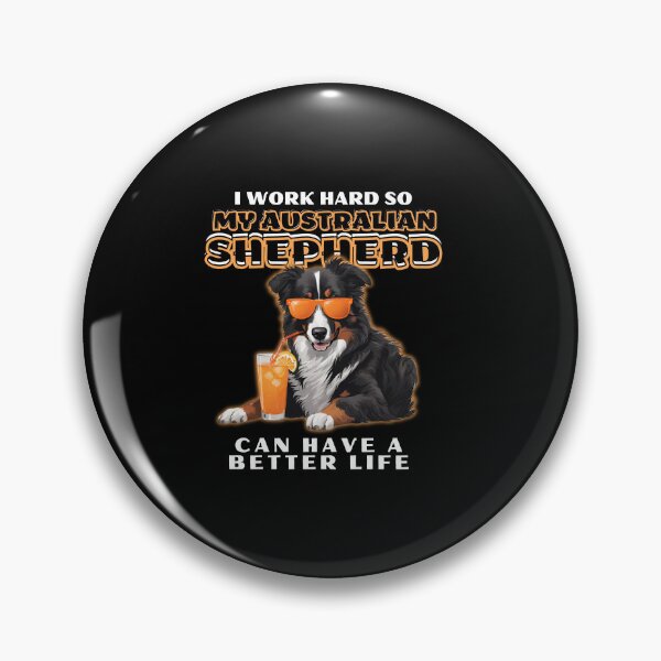 Item preview, Funny for Australian Shepherds Lovers " I work hard do my australian shepherd can have a better life"  designed and sold by GoodyPaws.