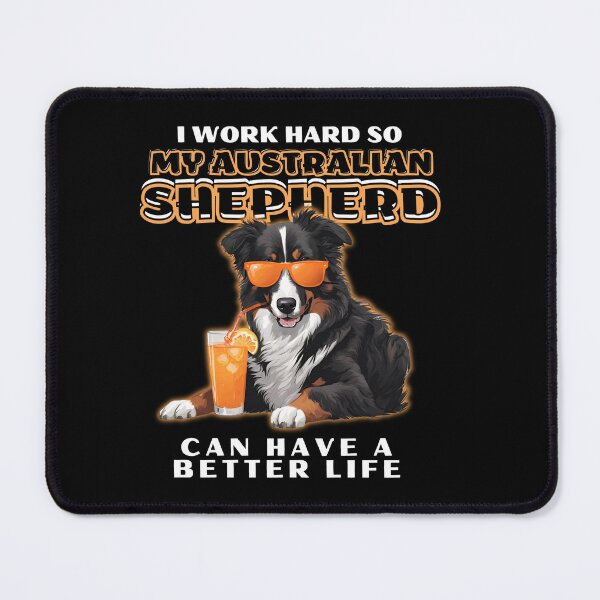 Item preview, Funny for Australian Shepherds Lovers " I work hard do my australian shepherd can have a better life" designed and sold by GoodyPaws.