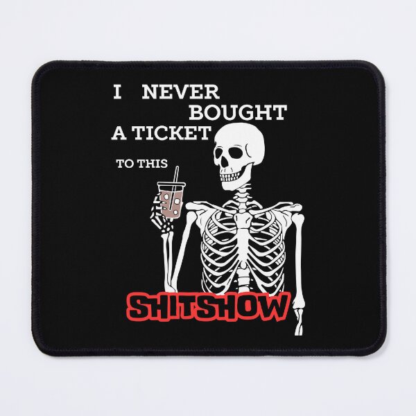 Item preview, I Never Bought a Ticket To This Shitshow designed and sold by SleepingFoxy.