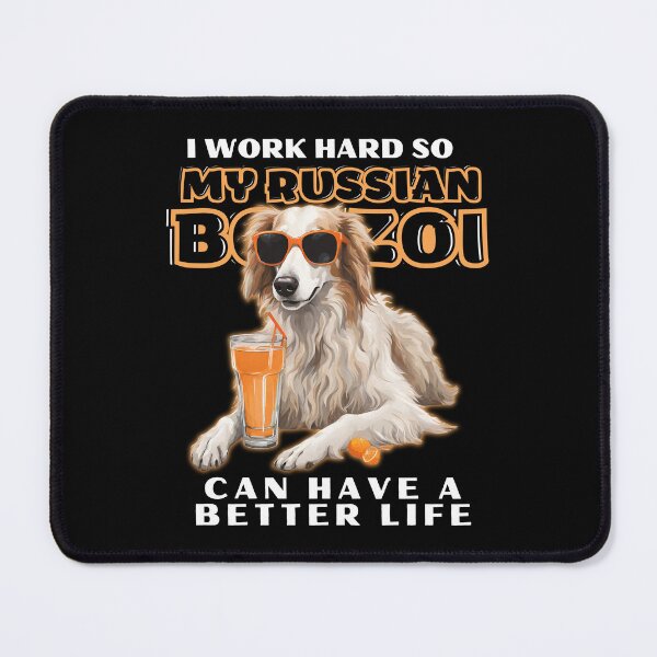 Item preview, Copy of Funny for Borzoi Lovers " I work hard do my borzoi can have a better life"  designed and sold by GoodyPaws.