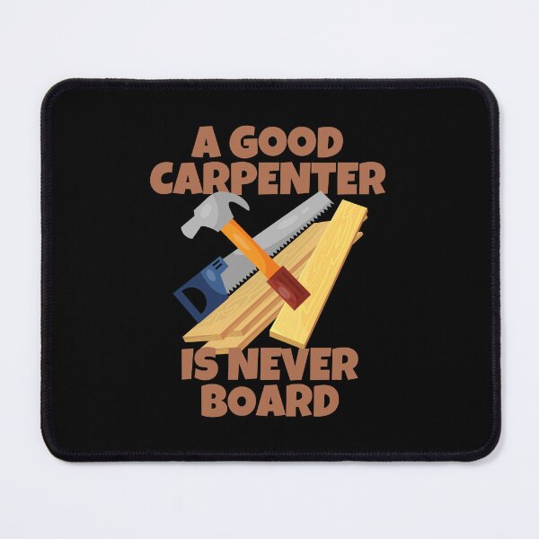 Item preview, A Good Carpenter Is Never Board Humor designed and sold by ricricswert.