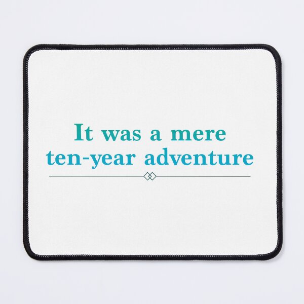 Item preview, Frieren quote It was a mere ten year adventure designed and sold by Yangartworks.