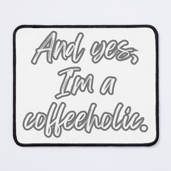 Item preview, And yes, I'm a coffeeholic. designed and sold by FluxDesigner.