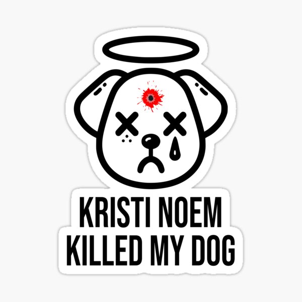 "Kristi Noem Killed My Dog" Sticker for Sale by Redbubble