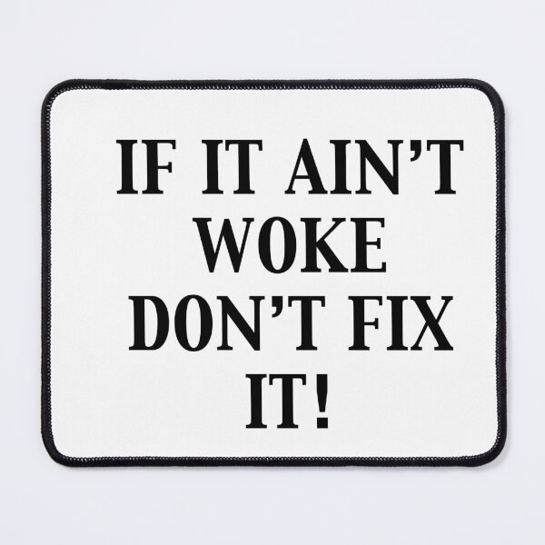 Item preview, If It Ain't Woke Don't Fix It in Black designed and sold by Mark-Weatherbe.