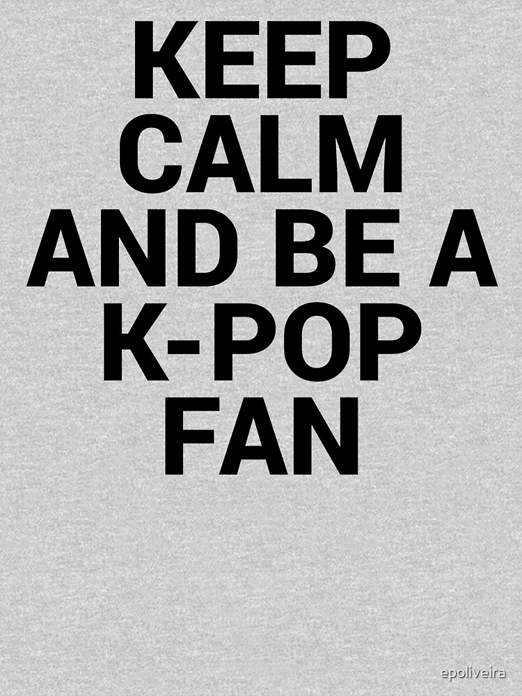 KEEP CALM AND BE A KPOP FAN by epoliveira
