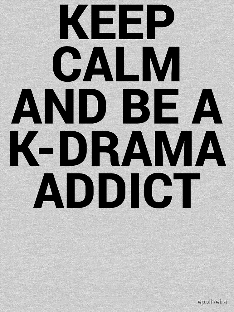 Keep Calm and be a K-Drama Addict 2 by epoliveira