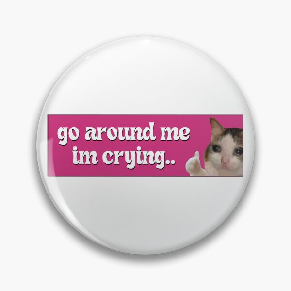 Item preview, Go Around Me I'm Crying Funny Meme Cat Bumper designed and sold by fanky-bumper.