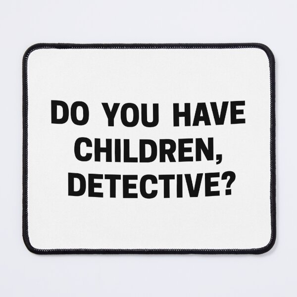 Item preview, Exactly Right Merch Do You Have Children Detective designed and sold by ILLUCEND-ARTS.