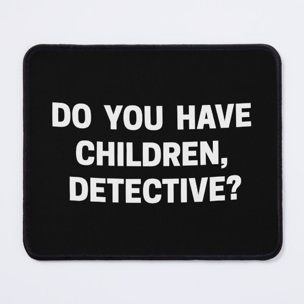 Item preview, Exactly Right Merch Do You Have Children Detective designed and sold by ILLUCEND-ARTS.