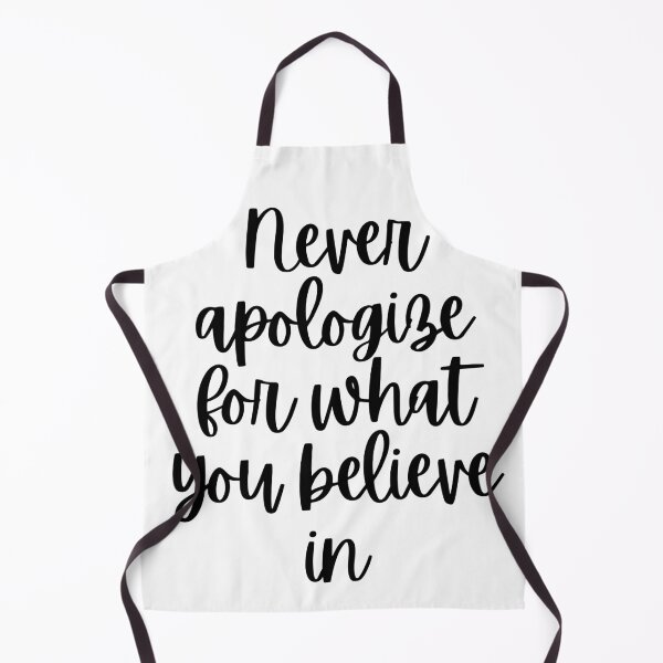 Item preview, Never apologize for what you believe in designed and sold by Renea Lee.