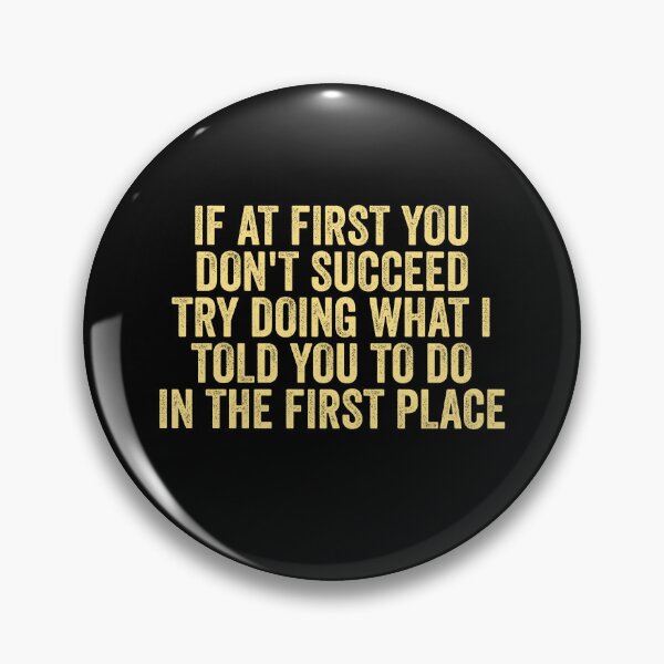 Item preview, If At First You Don't Succeed Try Doing What I told you to do designed and sold by Amineharoni.