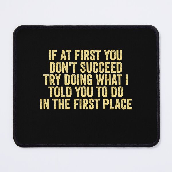 Item preview, If At First You Don't Succeed Try Doing What I told you to do designed and sold by Amineharoni.