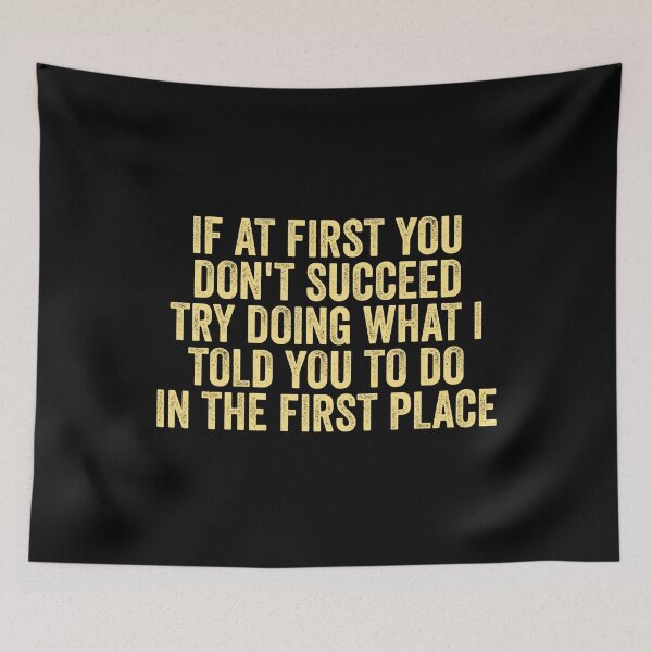 Item preview, If At First You Don't Succeed Try Doing What I told you to do designed and sold by Amineharoni.