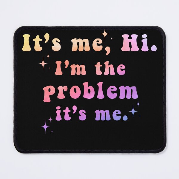 Item preview, It's Me Hi I'm the Problem It's Me designed and sold by Zikozaki.