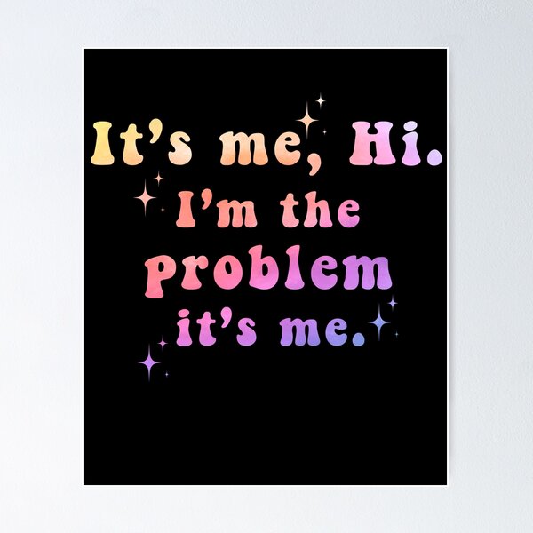 Item preview,  It's Me Hi I'm the Problem It's Me  designed and sold by Zikozaki.