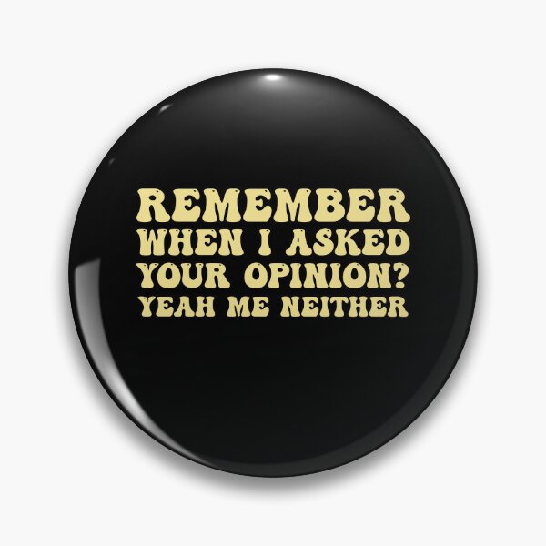 Item preview, Remember When I Asked Your Opinion Yeah Me Neither Saying designed and sold by Amineharoni.