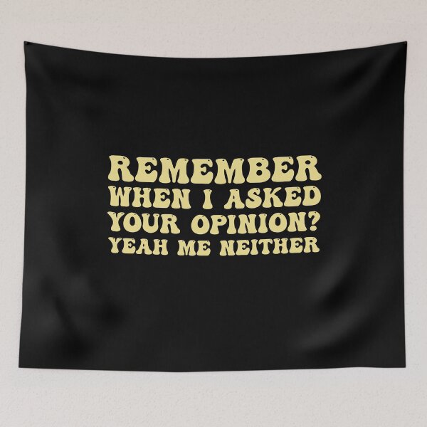 Item preview, Remember When I Asked Your Opinion Yeah Me Neither Saying designed and sold by Amineharoni.