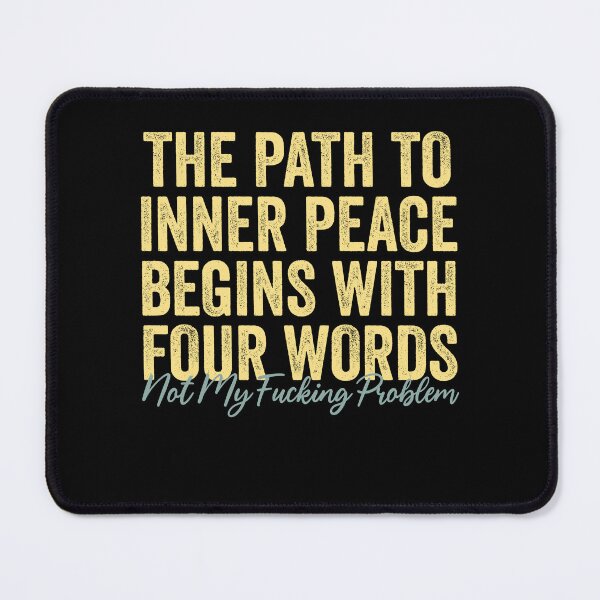 Item preview, The Path To Inner Peace Begins With Four Words Funny Saying designed and sold by Amineharoni.