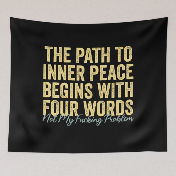 Item preview, The Path To Inner Peace Begins With Four Words Funny Saying designed and sold by Amineharoni.