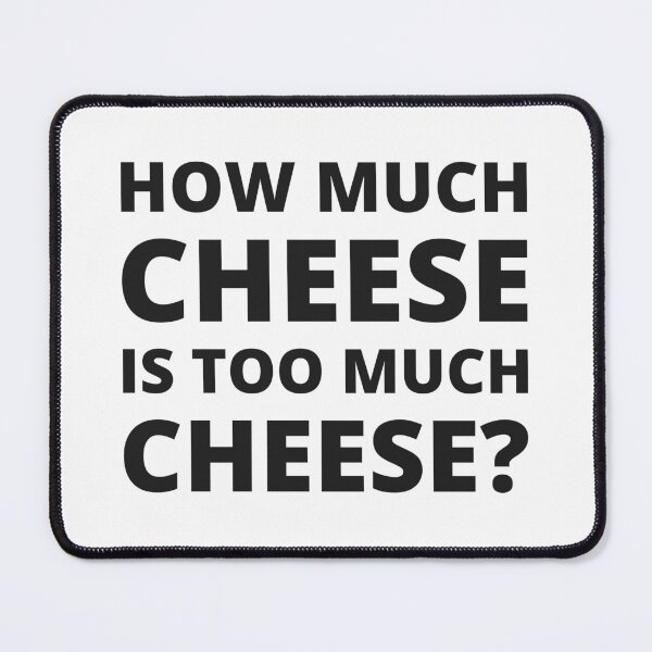 Item preview, How much cheese is too much cheese? designed and sold by ThunderStuff.
