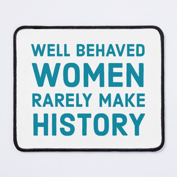 Item preview, Well behaved women rarely make history designed and sold by Inspirationmotivation.