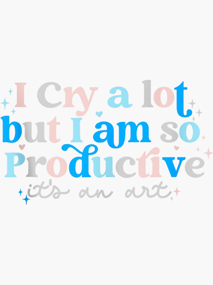 Thumbnail 3 of 3, Sticker, I Cry A Lot But I Am So Productive It's An Art designed and sold by azLAB.