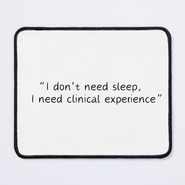 Item preview, I don't ned sleep, I need clinical experience designed and sold by MEMEBAR.