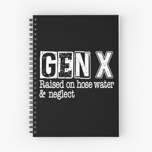 Item preview, GEN-X Raised on hose water and neglect designed and sold by pnkpopcorn.