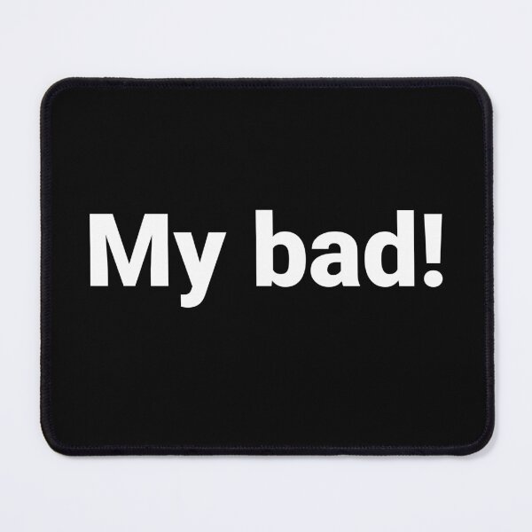 Item preview, My bad! designed and sold by Text-based T-Shirts and Gifts.