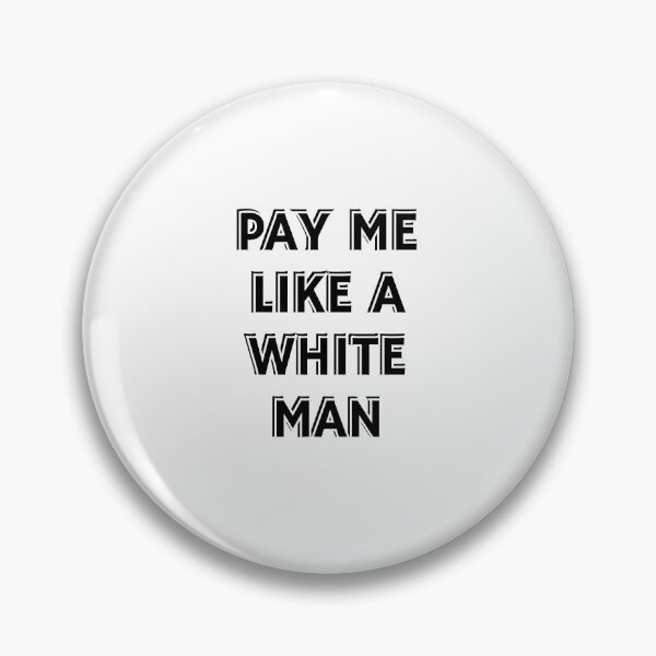 Item preview, Pay Me Like A White Man - equal pay   designed and sold by Inspirationmotivation.